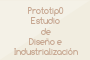 Prototip0 Estudio de Diseño e Industrialización