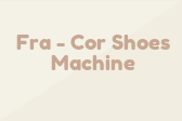 Fra-Cor Shoes Machine