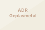 ADR Geplasmetal